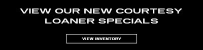 New Courtesy Loaner Specials